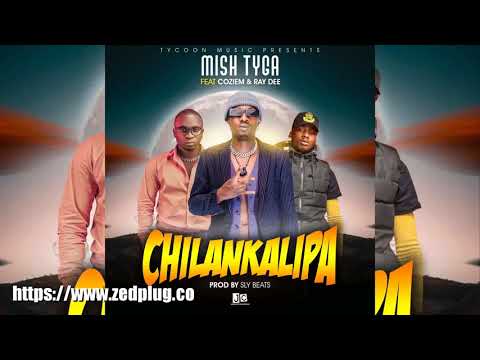 Mish Tyga Ft Coziem Ray Dee chilankalipa