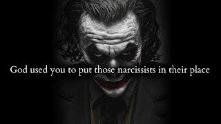 God used you to put those mighty narcissists in their respective place - Joker Speech
