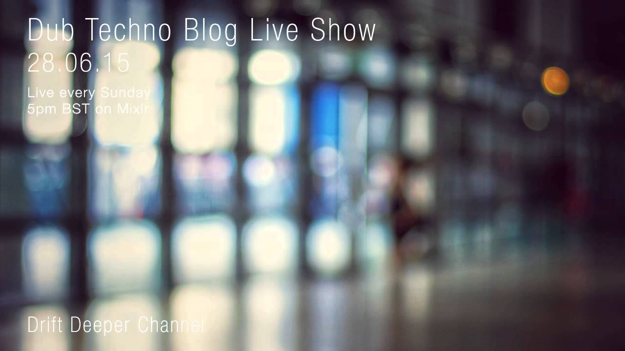 Dub Techno Blog Live Show 048 - Mixlr - 28.06.15