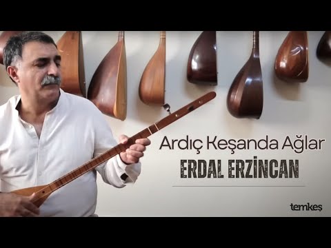 Erdal Erzincan - Ardıç Keşanda Ağlar