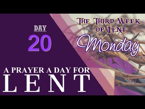 20TH DAY OF A PRAYER A DAY FOR LENT - THIRD WEEK OF LENT - MONDAY