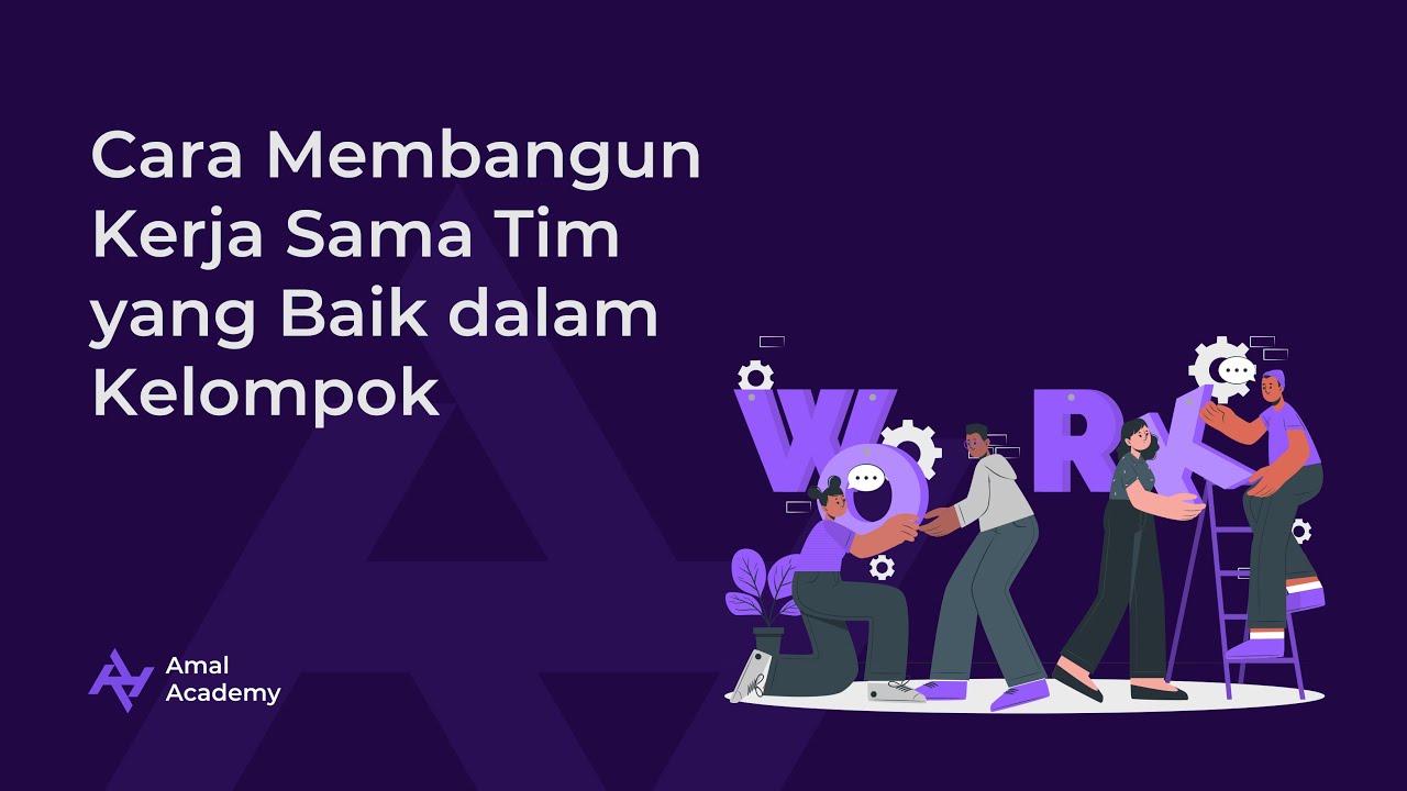 Cara Membangun Kerja Sama Tim yang Baik dalam Kelompok - Amal Academy