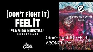 (DON&#39;T FIGHT IT) FEEL IT - ARONCHUPA (ESM edition)