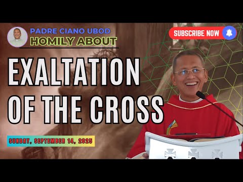 Fr. Ciano Homily about EXALTATION OF THE CROSS - 9/14/2025