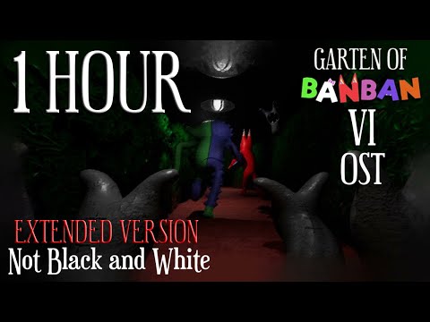 Garten of Banban 6 OST - Not Black and White (1 Hour Extended Version)