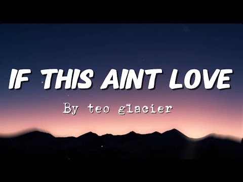 If this ain't love - Teo Glacier (Lyrics Video)