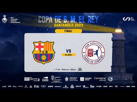 XLVIII Copa de S. M. el Rey | Final | Barça : Logroño La Rioja