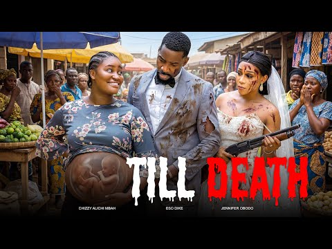 Till Death - Eso Dike, Chizzy Alichi Mbah, Jennifer Obodo 2025 Latest Nigerian Movie