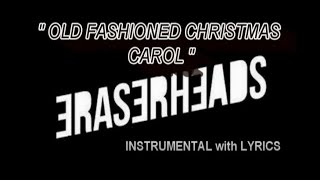 OLD FASHIONED CHRISTMAS CAROL  (INSTRUMENTAL with LYRICS) (KARAOKE)  - ERASERHEADS
