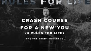 A Crash Course for a New You (3 Rule for Life) - Gospel of Mark (Week 7) | Pastor Brent Ingersoll