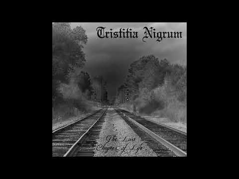 Tristitia Nigrum - The Last Chapter of Life (Full Album)