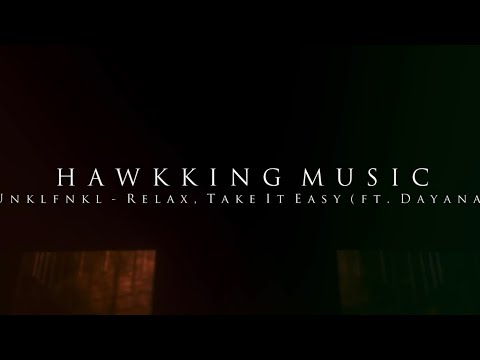 Unklfnkl - Relax, Take It Easy (ft. Dayana) (HAWKKING MUSIC RELEASE)