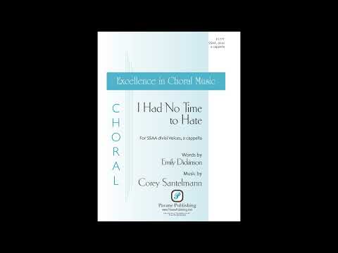 I Had No Time To Hate (SSAA)—Corey Santelmann