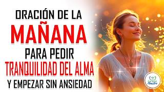 Oración de la MAÑANA para PEDIR TRANQUILIDAD DEL ALMA y empezar sin ansiedad