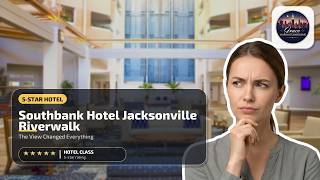 Southbank Hotel Jacksonville Riverwalk - The View Changed Everything | Jacksonvi