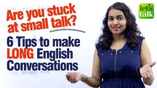 6 Tips to improve your English immediately & make Long English conversations  | No more Small Talk!