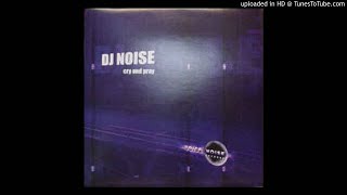 Dj Noise - Cry And Pray (Philippe Rochard Remix)