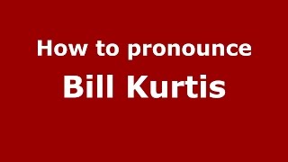 How to pronounce Bill Kurtis
