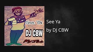 See Ya featuring Mr.Tac - DJ CBW