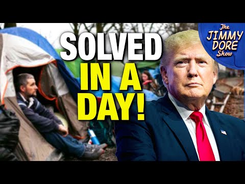 trump-comes-up-with-solution-for-homelessness-thejimmydoreshow-blurt