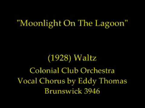 Moonlight On The Lagoon" (1928) Colonial Club Orchestra Vocal Chorus by Eddy Thomas