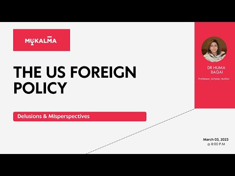 Dr. Huma Baqai on US Foreign Policy: Delusions & Misperspectives