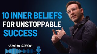 Master Your Mindset  10 Inner Beliefs for Unstoppable Success | Motivational Speech By Simon Sinek |