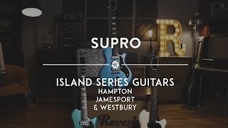 Supro Island Series: Hampton, Jamesport & Westbury Guitars | Reverb Demo Video