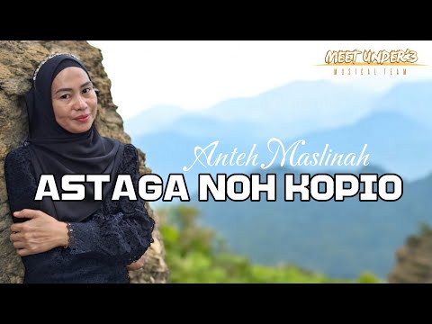 ASTAGA NOH KOPIO -ANTEH MASLINAH ( LAGU BARU DUSUN 2025)