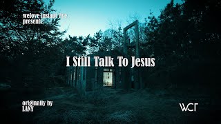 WELOVE Instant Live | I Still Talk To Jesus [Originally by LANY]