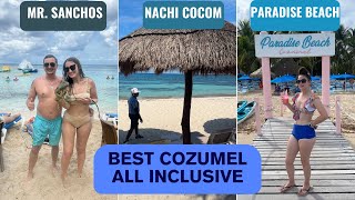 Which is the best all inclusive beach resort in Cozumel? Mr. Sanchos, Paradise Beach, Nachi Cocom?