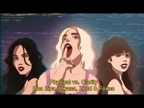 Physical vs. Clarity - Dua Lipa ft. Hwa sa & Zedd ft. Foxes | MASHUP