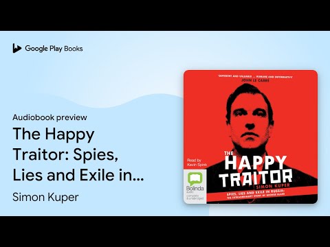 The Happy Traitor: Spies, Lies and Exile in… by Simon Kuper · Audiobook preview