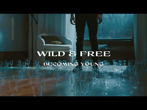 Becoming Young - Wild & Free [Official Video]