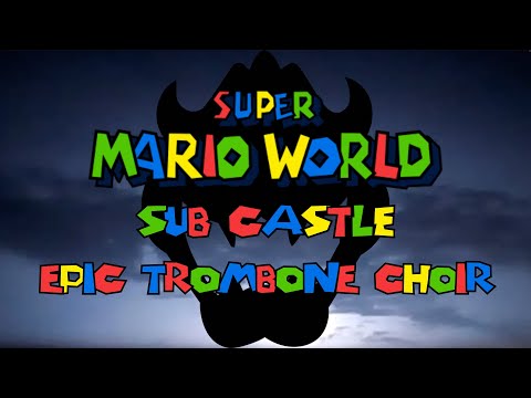 SUPER MARIO WORLD - SUB CASTLE THEME - EPIC TROMBONE VERSION