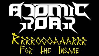Atomic Roar - Roar For The Insane
