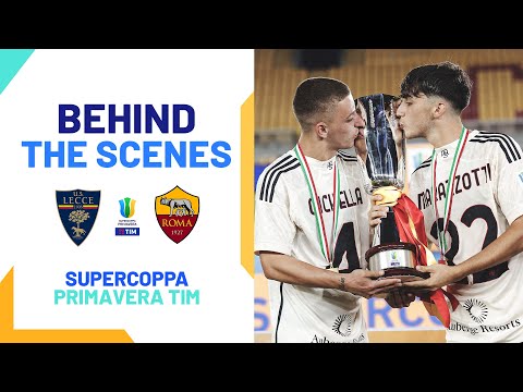 Dietro le Quinte della Supercoppa tra Lecce e Roma | Supercoppa Primavera TIM 2023