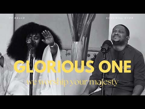 TY Bello – GLORIOUS ONE (Spontaneous) – Godswill Oyor - Official Video