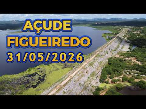 AÇUDE FIGUEIREDO ATUALIZAÇÃO HOJE 31/05/2026 Iracema / Potiretama / Alto Santo Ceará