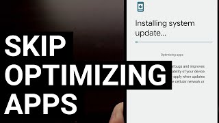 How to Skip the Optimizing Apps Part of Installing OTA Updates?