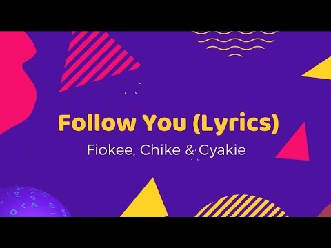 Fiokee, Chike & Gyakie - Follow You ( Lyrics )