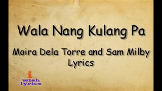 Wala ng kulang pa - Moira Dela Torre and Sam MIlby (Lyrics)