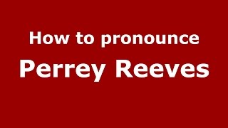 How to pronounce Perrey Reeves