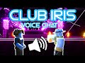 Club Iris Added Voice Chat BIG MISTAKE
