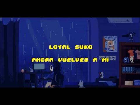 Loyal Suko -  Ahora Vuelves A Mi (Lyric Video)
