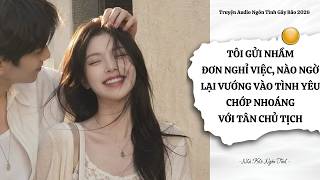 Download lagu 【Audio】Tôi Gửi Nhầm Đơn Nghỉ Việc, Nào Ngờ Lại Vướng Vào Tình Yêu Chớp Nhoáng Với Tân Chủ Tịch Full mp3
