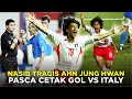KETIKA AHN JUNG HWAN DIDEPAK DARI SERIE A KARENA CETAK GOL KE GAWANG TIMNAS ITALIA KETIKA AHN JUNG HWAN DIDEPAK DARI SERIE A KARENA CETAK GOL KE GAWANG TIMNAS ITALIA