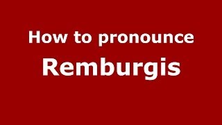 How to pronounce Remburgis