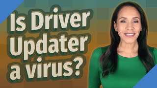 Is Driver Updater a virus?