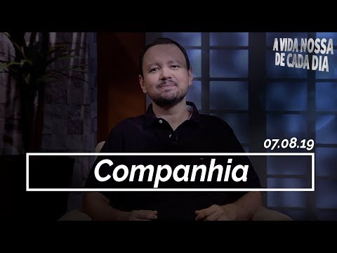 Companhia / A Vida Nossa de Cada Dia - 07/08